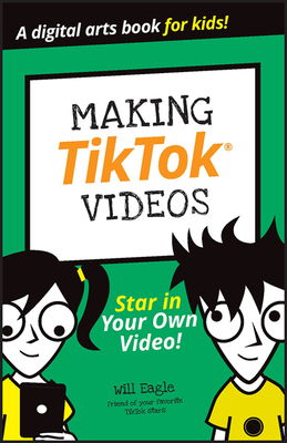 Making Tiktok Videos - Eagle, Will, and Budke, Hannah, and Cohen, Claire