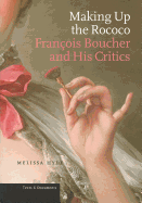 Making Up the Rococo: Fran?ois Boucher and His Critics