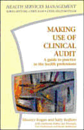 Making Use of Clinical Audit: A Guide to Practice in the Health Professions