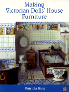 Making Victorian Dolls' House Furniture - King, Patricia