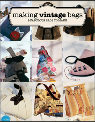 Making Vintage Bags: 8 Fabulous Bags to Make - Brennan, Emma