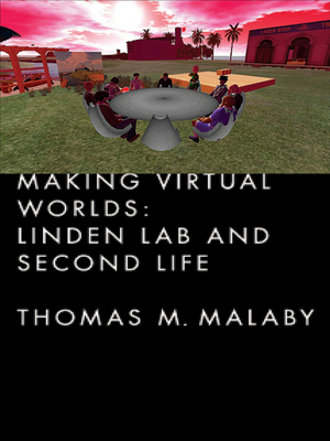 Making Virtual Worlds: Linden Lab and Second Life - Malaby, Thomas