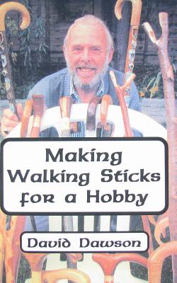 Making Walking Sticks for a Hobby - Dawson, David
