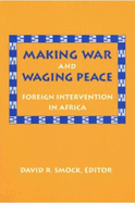 Making War and Waging Peace: Foreign Intervention in Africa