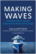 Making Waves: A Woman's Rise to the Top Using Smarts, Heart, and Courage
