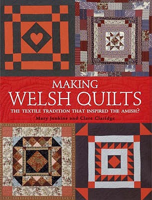 Making Welsh Quilts: The Textile Tradition That Inspired the Amish? - Claridge, Clare, and Jenkins, Mary
