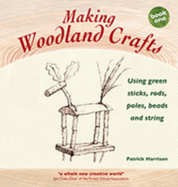 Making Woodland Crafts: Using Green Sticks, Rods, Poles, Beads, and String