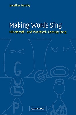 Making Words Sing: Nineteenth- And Twentieth-Century Song - Dunsby, Jonathan