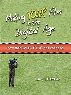 Making Your Film in the Digital Age - Gardner, Larry