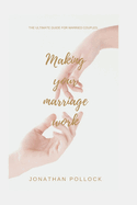 Making your marriage work: The ultimate guide for married couples
