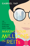 Making Your Millions  in REITs: The Savvy Investor's Guide for Crazy Times