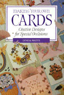 Making Your Own Cards: Creative Designs for Special Occasions - Watts, Lynda