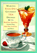 Making Your Own Gourmet Tea Drinks: Black Teas, Green Teas, Scented Teas, Herb Teas, Iced Teas, and More! - Tekulsky, Mathew