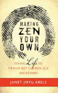 Making Zen Your Own: Giving Life to Twelve Key Golden Age Ancestors