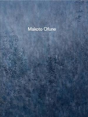 Makoto Ofune - Olivier Malingue Ltd (Producer), and Ofune, Makoto (Cover design by), and Charrier, Isabelle (Text by)