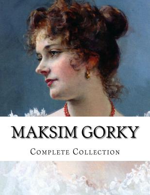 Maksim Gorky, Collection - Shirazi, J M (Translated by), and Bernstein, Herman (Translated by), and Hogarth, C J (Translated by)