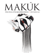 Makuk: A New History of Aboriginal-White Relations