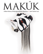 Makuk: A New History of Aboriginal-White Relations