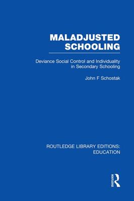 Maladjusted Schooling (Rle Edu L) - Schostak, John