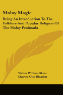 Malay Magic: Being An Introduction To The Folklore And Popular Religion Of The Malay Peninsula