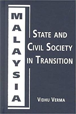 Malaysia, State and Civil Society in Transition - Verma, Vidhu