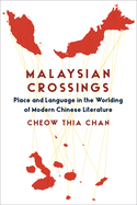 Malaysian Crossings: Place and Language in the Worlding of Modern Chinese Literature
