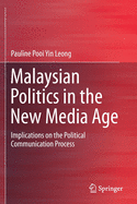 Malaysian Politics in the New Media Age: Implications on the Political Communication Process