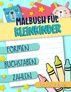 Malbuch fr Kleinkinder: Formen Buchstaben Zahlen: Von 1 bis 4 Jahren: Ein lustiges Aktivitts- und Arbeitsheft fr Mdchen und Buben im Kindergartenalter