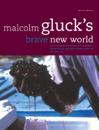 Malcolm Gluck's Brave New World: Why the Wines of Australia, California, New Zealand, and South Africa Taste the Way They Do - Gluck, Malcolm (Photographer)