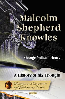 Malcolm Shepherd Knowles: A History of his Thought - Henry, George (Editor)