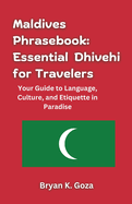 Maldives Phrasebook: Essential Dhivehi for Travelers: Your Guide to Language, Culture, and Etiquette in Paradise