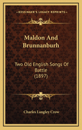 Maldon and Brunnanburh: Two Old English Songs of Battle (1897)