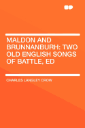 Maldon and Brunnanburh: Two Old English Songs of Battle, Ed