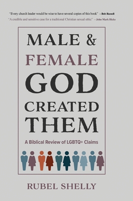 Male and Female God Created Them: A Biblical Review of LGBTQ+ Claims - Shelly, Rubel