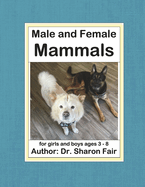 Male and Female Mammals: For Girls and Boys Ages 3 - 8