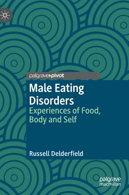 Male Eating Disorders: Experiences of Food, Body and Self - Delderfield, Russell