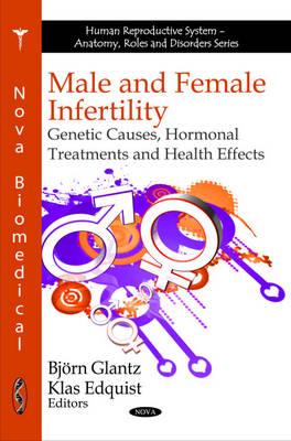 Male & Female Infertility: Genetic Causes, Hormonal Treatments & Health Effects - Glantz, Bjrn (Editor), and Edquist, Klas (Editor)