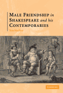 Male Friendship in Shakespeare and his Contemporaries