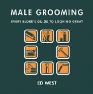 Male Grooming: Fabulous Tips on Looking Great