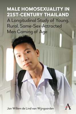 Male Homosexuality in 21st-Century Thailand: A Longitudinal Study of Young, Rural, Same-Sex-Attracted Men Coming of Age - Wijngaarden, Jan W de Lind Van