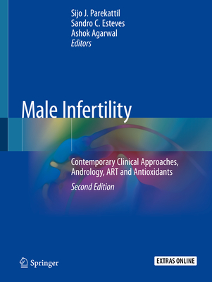 Male Infertility: Contemporary Clinical Approaches, Andrology, Art and Antioxidants - Parekattil, Sijo J (Editor), and Esteves, Sandro C (Editor), and Agarwal, Ashok (Editor)