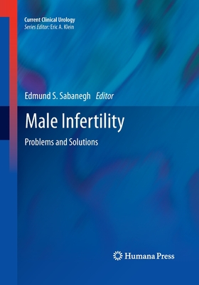 Male Infertility: Problems and Solutions - Sabanegh Jr, Edmund S (Editor)