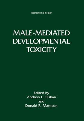 Male-Mediated Developmental Toxicity - Olshan, Andrew F (Editor), and Mattison, Donald R (Editor)