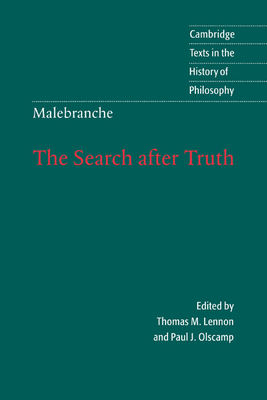 Malebranche: The Search after Truth: With Elucidations of The Search after Truth - Malebranche, Nicolas, and Lennon, Thomas M. (Editor), and Olscamp, Paul J. (Editor)