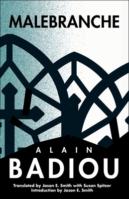Malebranche: Theological Figure, Being 2 - Badiou, Alain, and Reinhard, Kenneth (Editor), and Smith, Jason E. (Translated by)