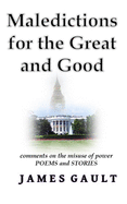 Maledictions for the Great and Good: Comments on the abuse of power - an anthology of poems and stories