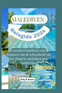 Malediven Reisgids 2024: Essentieel handboek voor beginners om de schoonheid van het eiland te ontdekken met insidertips