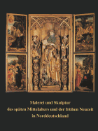 Malerei Und Skulptur Des Spaten Mittelalters Und Der Fruhen Neuzeit in Norddeutschland: Kunstlerischer Austausch Im Kulturraum Zwischen Nordsee Und Baltikum