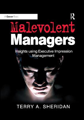 Malevolent Managers: Insights using Executive Impression Management - Sheridan, Terry A.