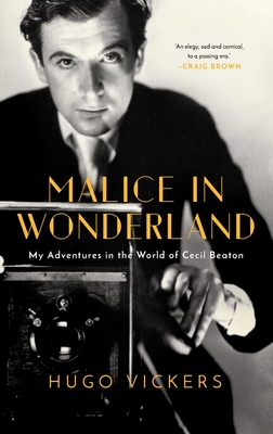 Malice in Wonderland: My Adventures in the World of Cecil Beaton - Vickers, Hugo